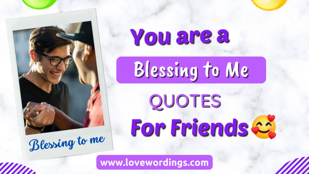 You Are a Blessing to Me Quotes for Friends