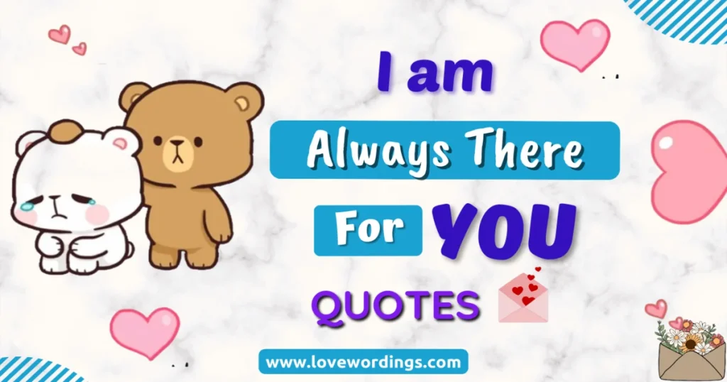 I Am Always There For You Quotes
