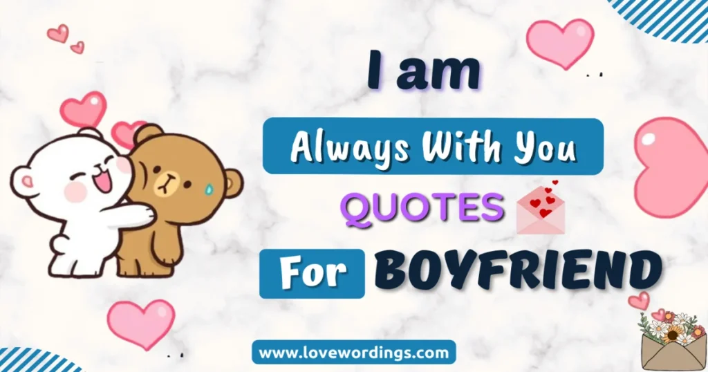 I Am Always with You Quotes For Boyfriend