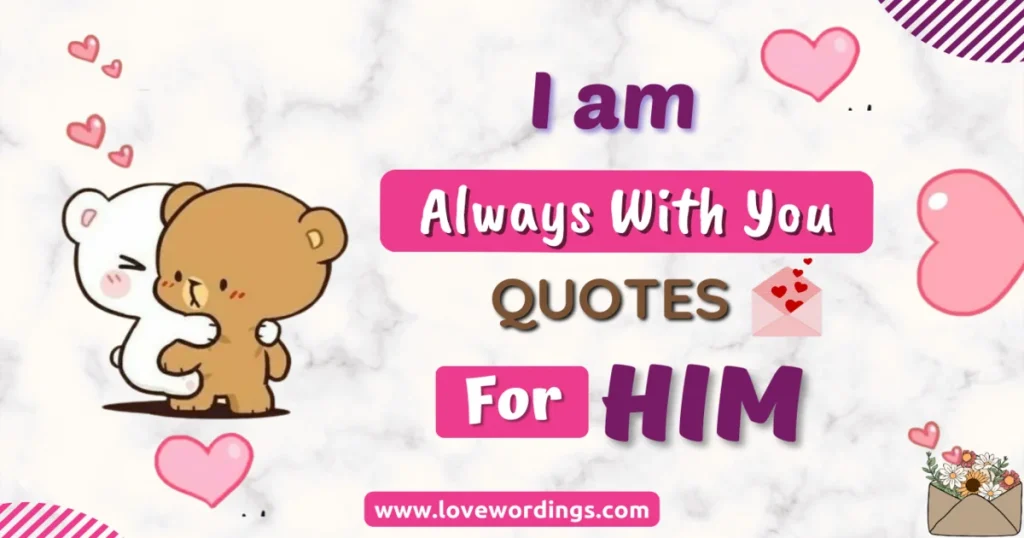 I Am Always with You Quotes For Him