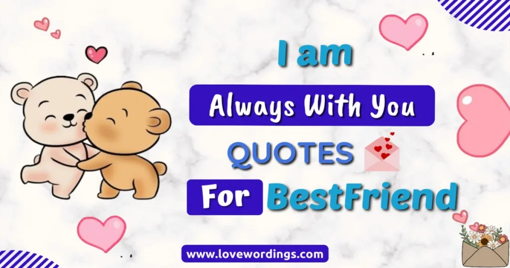 I Am Always with You Quotes for Best Friend