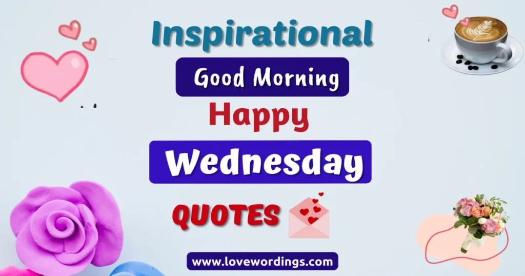 Inspirational Good Morning Happy Wednesday Quotes