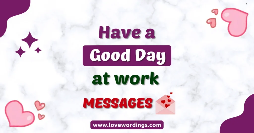 Have A Good Day At Work Wishes, Messages And Quotes
