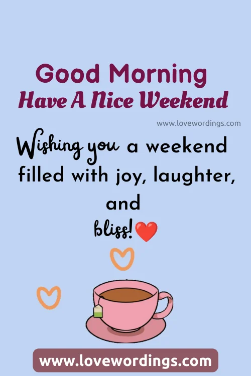 Best Good Morning Have A Nice Weekend Quotes