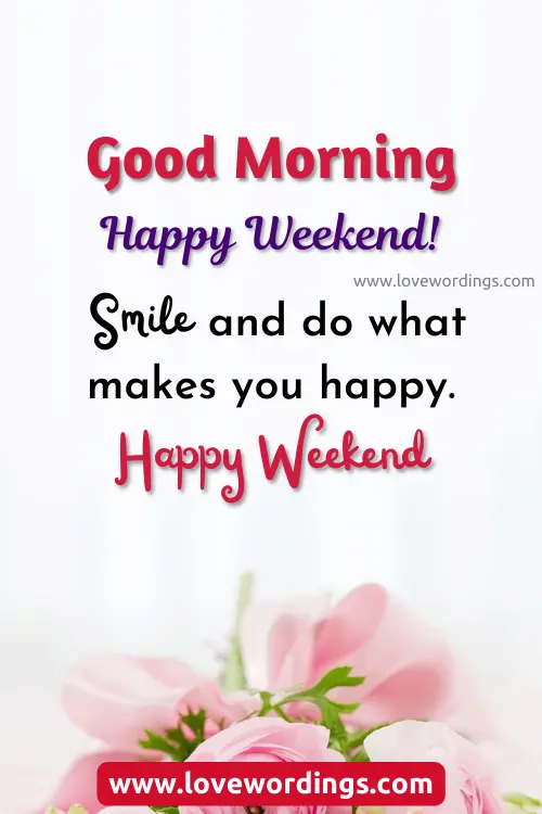 Exciting Good Morning Happy Weekend Quotes