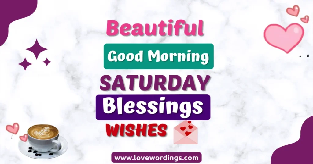 75+ Beautiful Good Morning Saturday Blessings And Wishes
