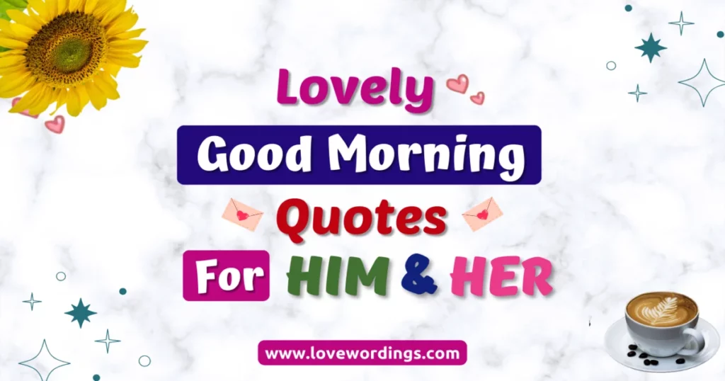 Lovely Good Morning Quotes For Her or Him