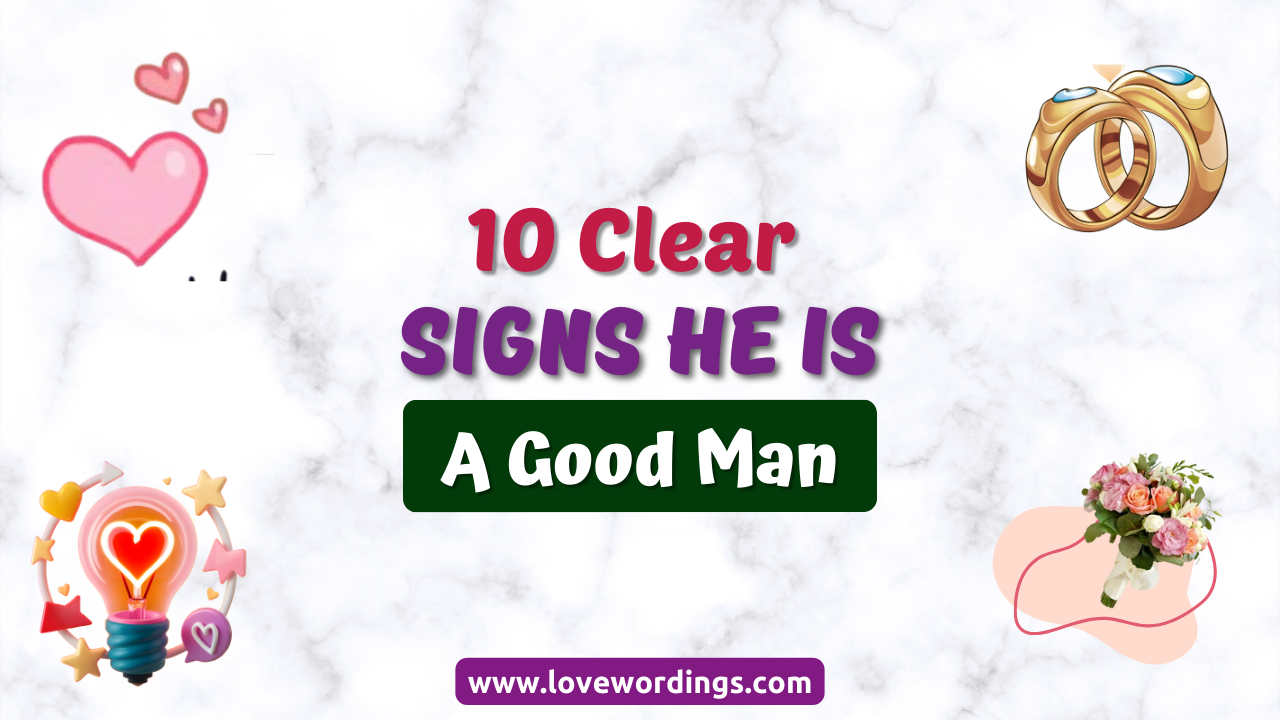 10 Clear Signs He Is a Good Man and Worth Holding Onto