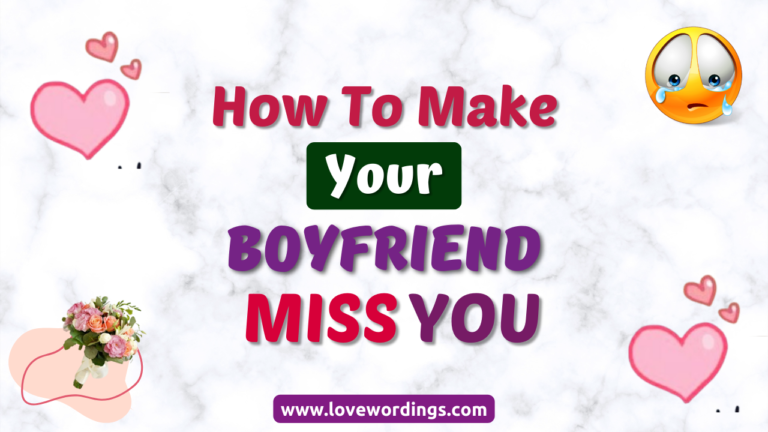 Proven Ways to Make Your Boyfriend Miss You