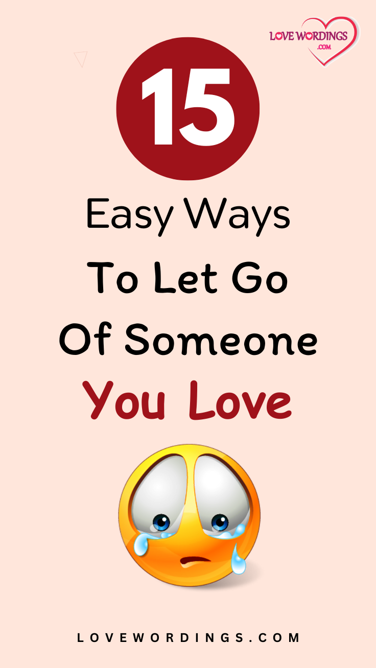 15 Essential Tips For Letting Go Of Someone You Love